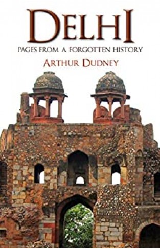 Delhi: Pages From A Forgotten History